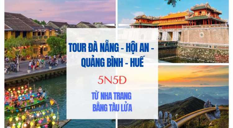 Tour Đà Nẵng - Hội An - Quảng Bình - Huế 5N5Đ từ Nha Trang bằng tàu lửa